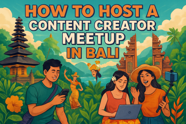 How to Host a Content Creator Meetup in Bali
